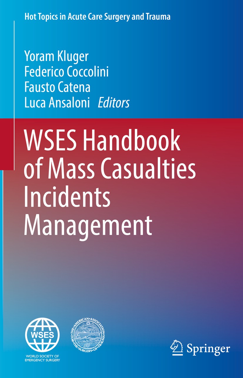 Titlebook: WSES Handbook of Mass Casualties Incidents Management; Yoram Kluger,Federico Coccolini,Luca Ansaloni Book 2020 Springer Nature Switzerland Titlebook: WSES Handbook of Mass Casualties Incidents Management; Yoram Kluger,Federico Coccolini,Luca Ansaloni Book 2020 Springer Nature Switzerland