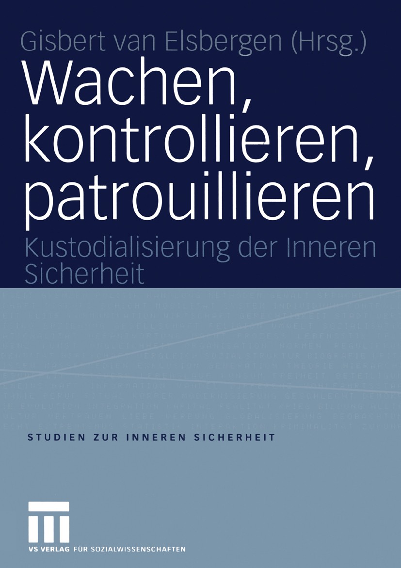 Titlebook: Wachen, kontrollieren, patrouillieren; Kustodialisierung de Gisbert Elsbergen Book 2004 VS Verlag für Sozialwissenschaften/GWV Fachverlage Titlebook: Wachen, kontrollieren, patrouillieren; Kustodialisierung de Gisbert Elsbergen Book 2004 VS Verlag für Sozialwissenschaften/GWV Fachverlage
