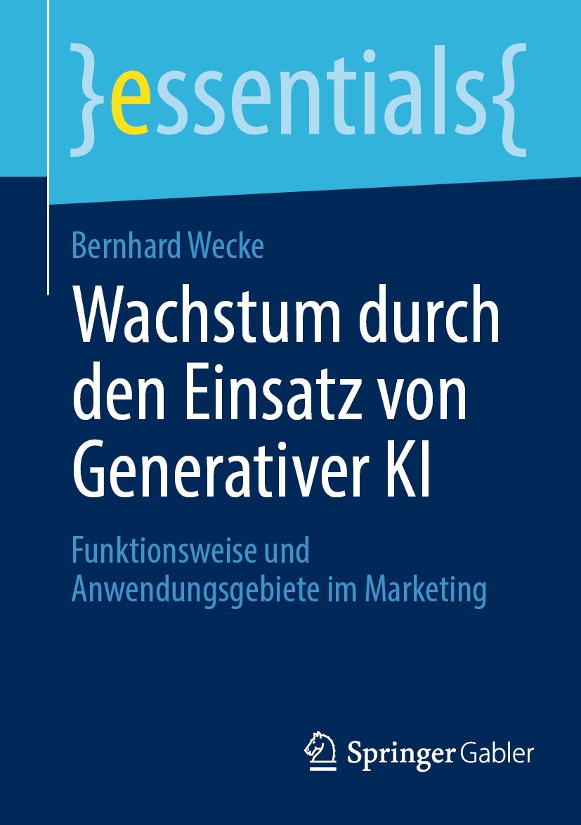 Titlebook: Wachstum durch den Einsatz von Generativer KI ; Funktionsweise und A Bernhard Wecke Book 2024 Der/die Herausgeber bzw. der/die Autor(en), e Titlebook: Wachstum durch den Einsatz von Generativer KI ; Funktionsweise und A Bernhard Wecke Book 2024 Der/die Herausgeber bzw. der/die Autor(en), e