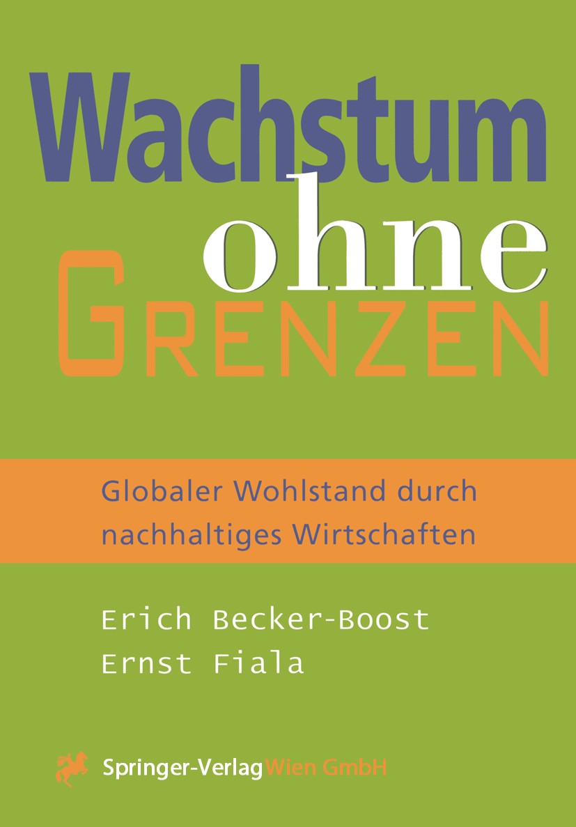 Titlebook: Wachstum ohne Grenzen; Globaler Wohlstand d Erich Becker-Boost,Ernst Fiala BookLatest edition Springer-Verlag Wien 2001 Bevölkerungswachstu Titlebook: Wachstum ohne Grenzen; Globaler Wohlstand d Erich Becker-Boost,Ernst Fiala BookLatest edition Springer-Verlag Wien 2001 Bevölkerungswachstu