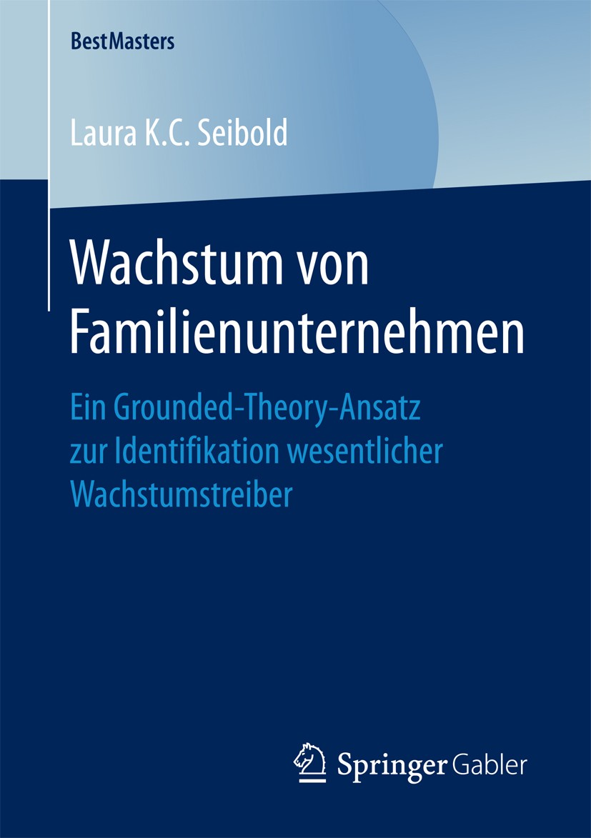 Titlebook: Wachstum von Familienunternehmen; Ein Grounded-Theory- Laura K.C. Seibold Book 2017 Der/die Herausgeber bzw. der/die Autor(en), exklusiv li Titlebook: Wachstum von Familienunternehmen; Ein Grounded-Theory- Laura K.C. Seibold Book 2017 Der/die Herausgeber bzw. der/die Autor(en), exklusiv li