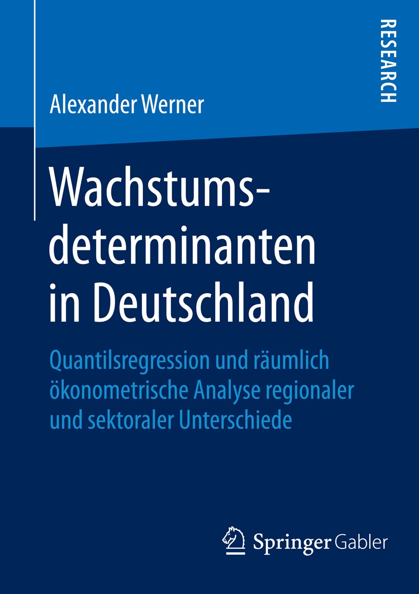 Titlebook: Wachstumsdeterminanten in Deutschland; Quantilsregression u Alexander Werner Book 2016 Springer Fachmedien Wiesbaden 2016 Regionale Wachstu Titlebook: Wachstumsdeterminanten in Deutschland; Quantilsregression u Alexander Werner Book 2016 Springer Fachmedien Wiesbaden 2016 Regionale Wachstu