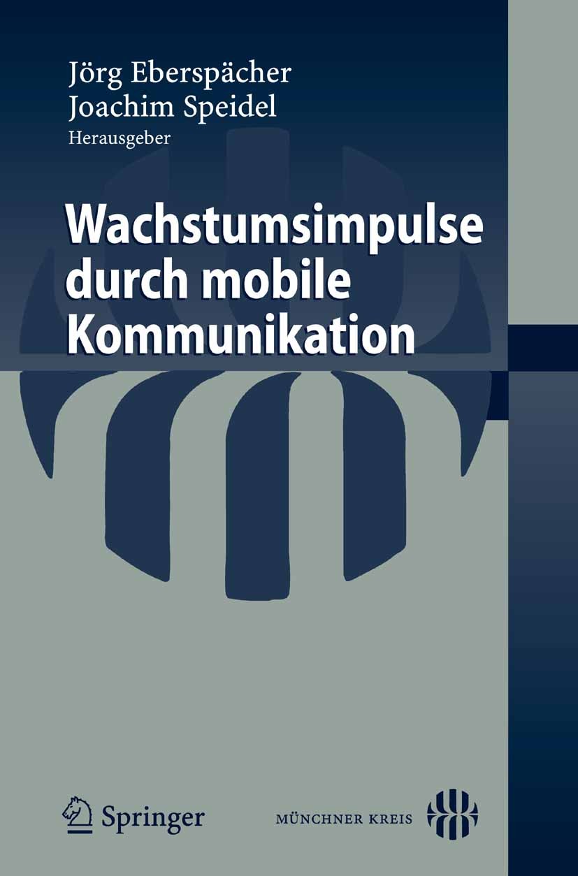 Titlebook: Wachstumsimpulse durch mobile Kommunikation; Jörg Eberspächer,Joachim Speidel Conference proceedings 2007 Springer-Verlag Berlin Heidelber Titlebook: Wachstumsimpulse durch mobile Kommunikation; Jörg Eberspächer,Joachim Speidel Conference proceedings 2007 Springer-Verlag Berlin Heidelber