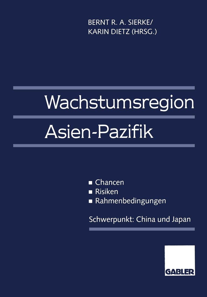 Titlebook: Wachstumsregion Asien-Pazifik; Chancen — Risiken — Bernt R. A. Sierke,Karin Dietz Book 1997 Springer Fachmedien Wiesbaden 1997 Beschäftigu Titlebook: Wachstumsregion Asien-Pazifik; Chancen — Risiken — Bernt R. A. Sierke,Karin Dietz Book 1997 Springer Fachmedien Wiesbaden 1997 Beschäftigu