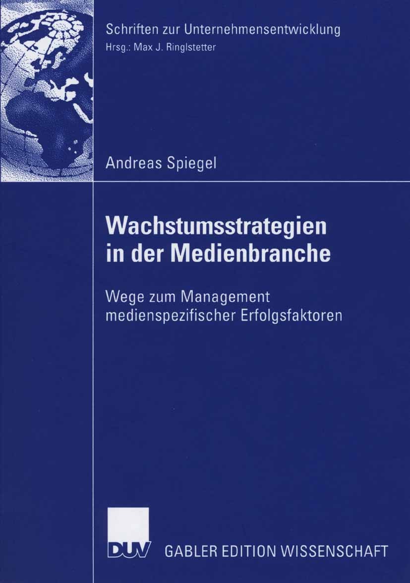Titlebook: Wachstumsstrategien in der Medienbranche; Wege zum Management Andreas Spiegel Book 2006 Gabler Verlag | Springer Fachmedien Wiesbaden GmbH Titlebook: Wachstumsstrategien in der Medienbranche; Wege zum Management Andreas Spiegel Book 2006 Gabler Verlag | Springer Fachmedien Wiesbaden GmbH