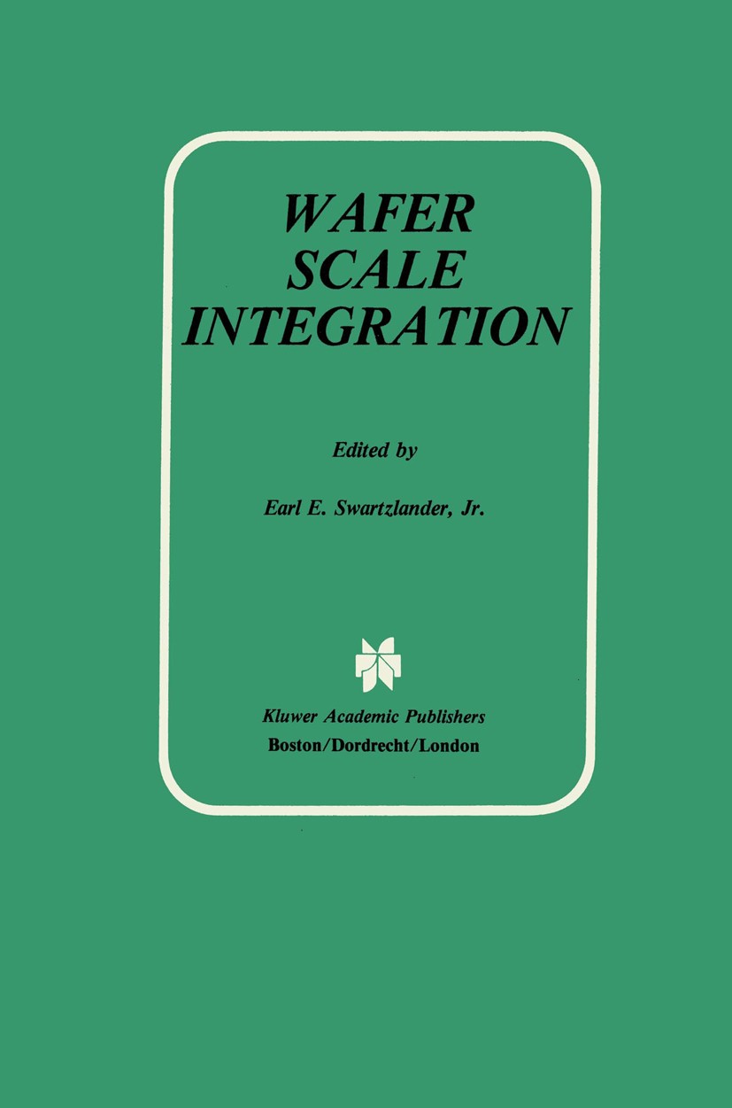 Titlebook: Wafer Scale Integration; Earl E. Swartzlander Book 1989 Kluwer Academic Publishers 1989 Programmable Logic.Signal.Software.VLSI.Wafer.comp Titlebook: Wafer Scale Integration; Earl E. Swartzlander Book 1989 Kluwer Academic Publishers 1989 Programmable Logic.Signal.Software.VLSI.Wafer.comp
