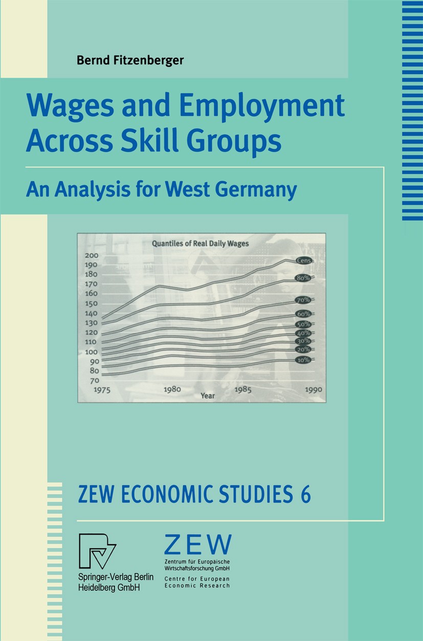 Titlebook: Wages and Employment Across Skill Groups; An Analysis for West Bernd Fitzenberger Book 1999 Springer-Verlag Berlin Heidelberg 1999 Arbeitsl Titlebook: Wages and Employment Across Skill Groups; An Analysis for West Bernd Fitzenberger Book 1999 Springer-Verlag Berlin Heidelberg 1999 Arbeitsl