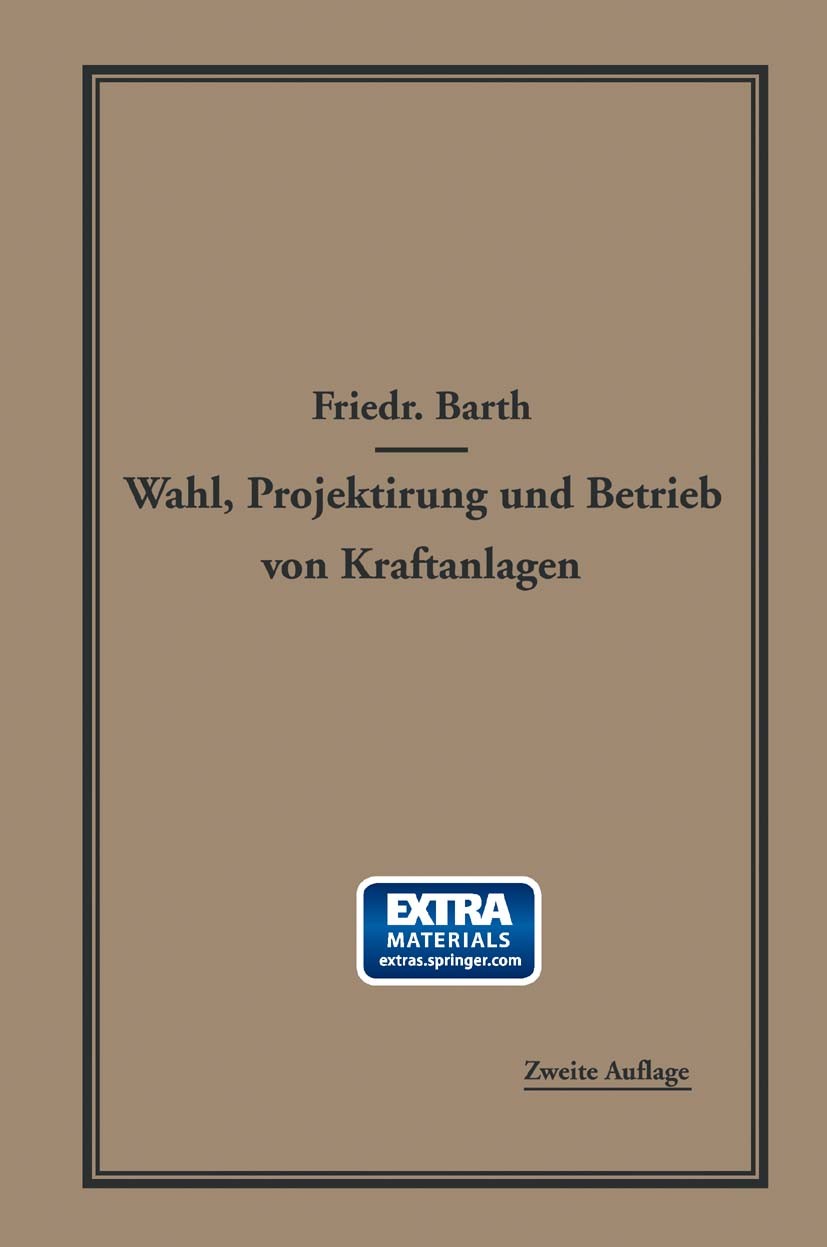 Titlebook: Wahl, Projektierung und Betrieb von Kraftanlagen; Ein Hilfsbuch für In Friedrich Barth Book 1919Latest edition Springer-Verlag Berlin Heide Titlebook: Wahl, Projektierung und Betrieb von Kraftanlagen; Ein Hilfsbuch für In Friedrich Barth Book 1919Latest edition Springer-Verlag Berlin Heide