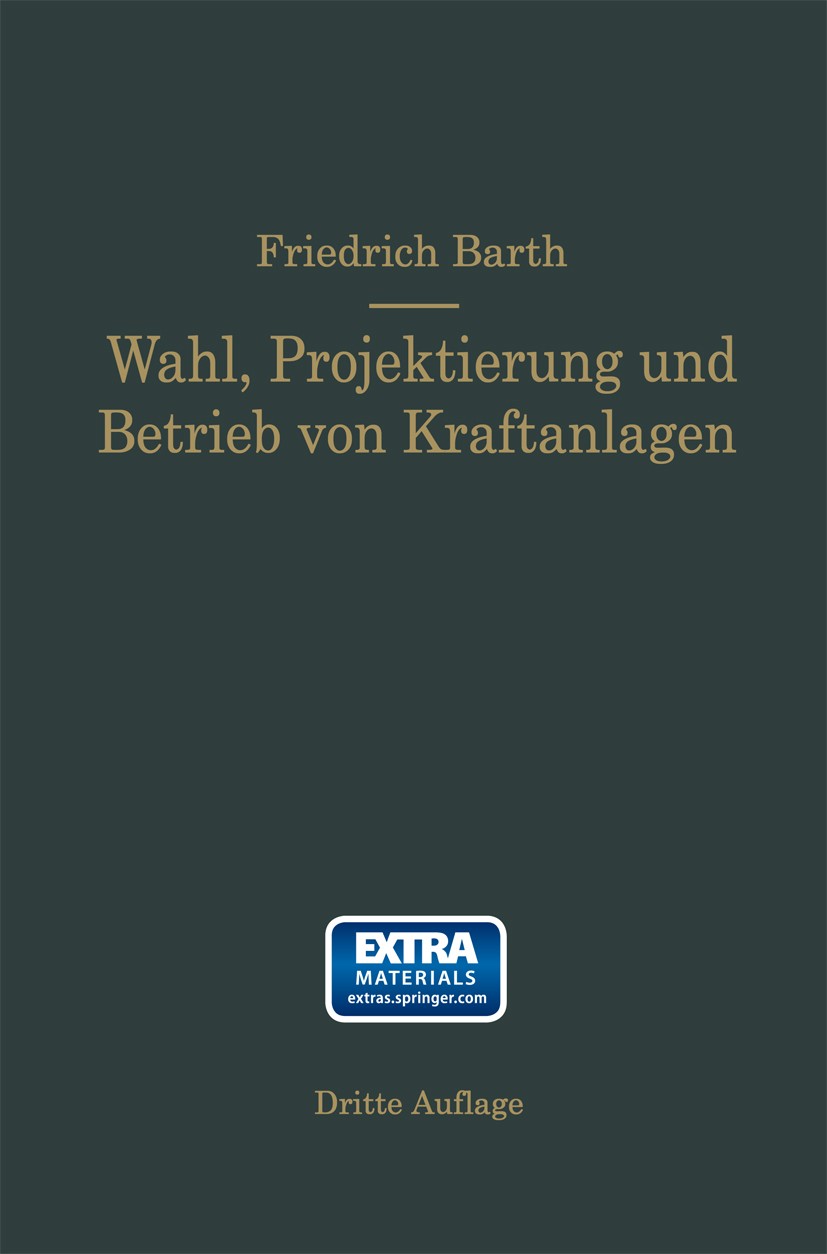 Titlebook: Wahl, Projektierung und Betrieb von Kraftanlagen; Ein Hilfsbuch für In Friedrich Barth Book 1922Latest edition Springer-Verlag Berlin Heide Titlebook: Wahl, Projektierung und Betrieb von Kraftanlagen; Ein Hilfsbuch für In Friedrich Barth Book 1922Latest edition Springer-Verlag Berlin Heide