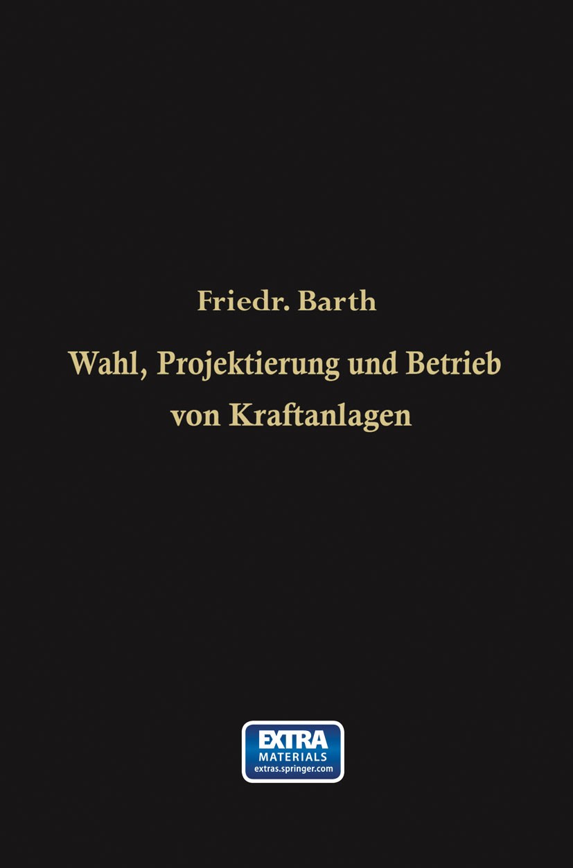 Titlebook: Wahl, Projektierung und Betrieb von Kraftanlagen; Ein Hilfsbuch für In Friedrich Barth Book 1914Latest edition Springer-Verlag Berlin Heide Titlebook: Wahl, Projektierung und Betrieb von Kraftanlagen; Ein Hilfsbuch für In Friedrich Barth Book 1914Latest edition Springer-Verlag Berlin Heide