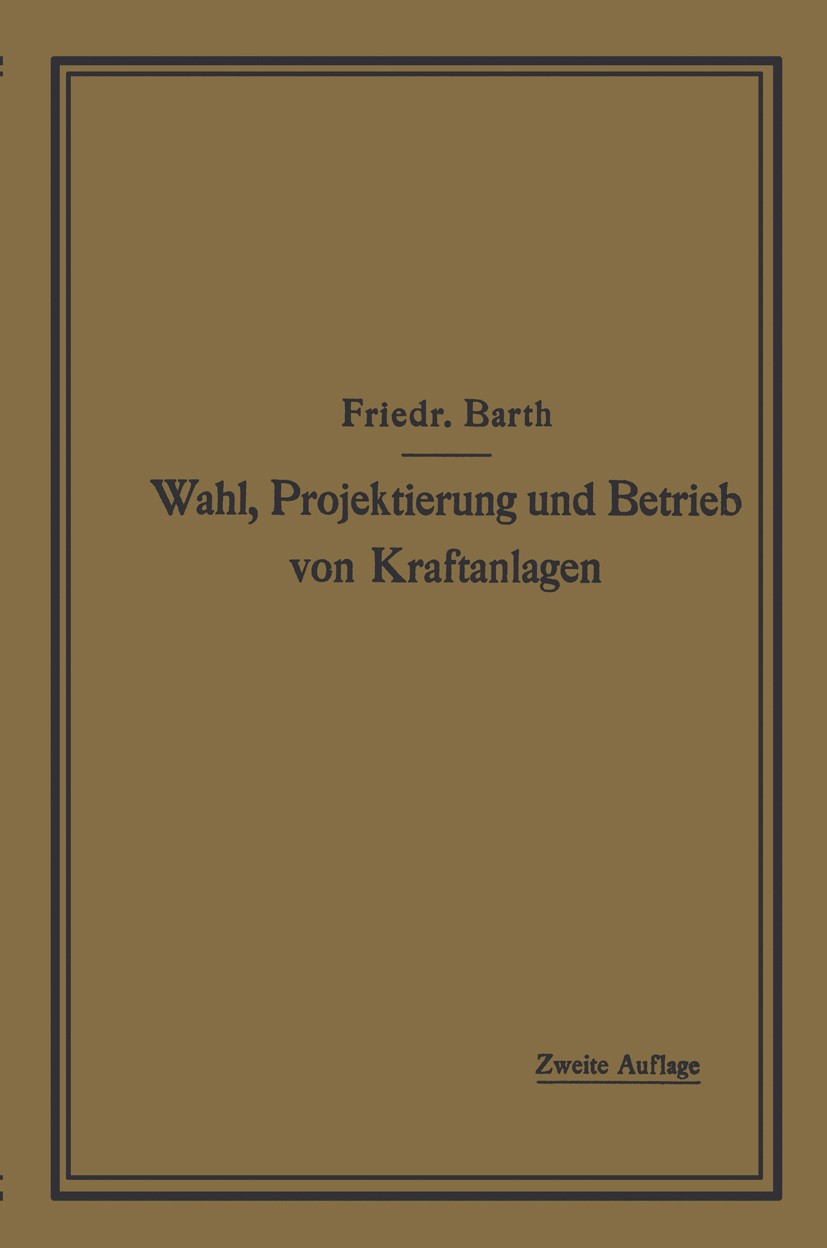 Titlebook: Wahl, Projektierung und Betrieb von Kraftanlagen; Ein Hilfsbuch für In Friedrich Barth Book 1919Latest edition Springer-Verlag Berlin Heide Titlebook: Wahl, Projektierung und Betrieb von Kraftanlagen; Ein Hilfsbuch für In Friedrich Barth Book 1919Latest edition Springer-Verlag Berlin Heide