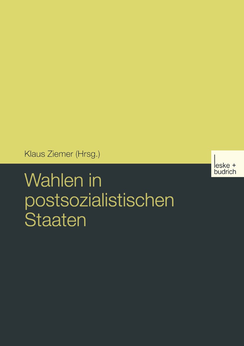 Titlebook: Wahlen in postsozialistischen Staaten; Klaus Ziemer (Prof. Dr., Direktor, Professor für P Book 2003 Springer Fachmedien Wiesbaden 2003 Dem Titlebook: Wahlen in postsozialistischen Staaten; Klaus Ziemer (Prof. Dr., Direktor, Professor für P Book 2003 Springer Fachmedien Wiesbaden 2003 Dem