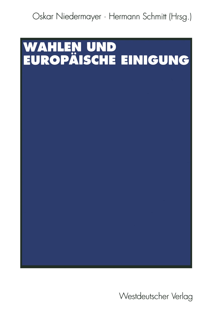 Titlebook: Wahlen und Europäische Einigung; Oskar Niedermayer,Hermann Schmitt Textbook 1994 Springer Fachmedien Wiesbaden 1994 Bundestag.Bundestagswa Titlebook: Wahlen und Europäische Einigung; Oskar Niedermayer,Hermann Schmitt Textbook 1994 Springer Fachmedien Wiesbaden 1994 Bundestag.Bundestagswa