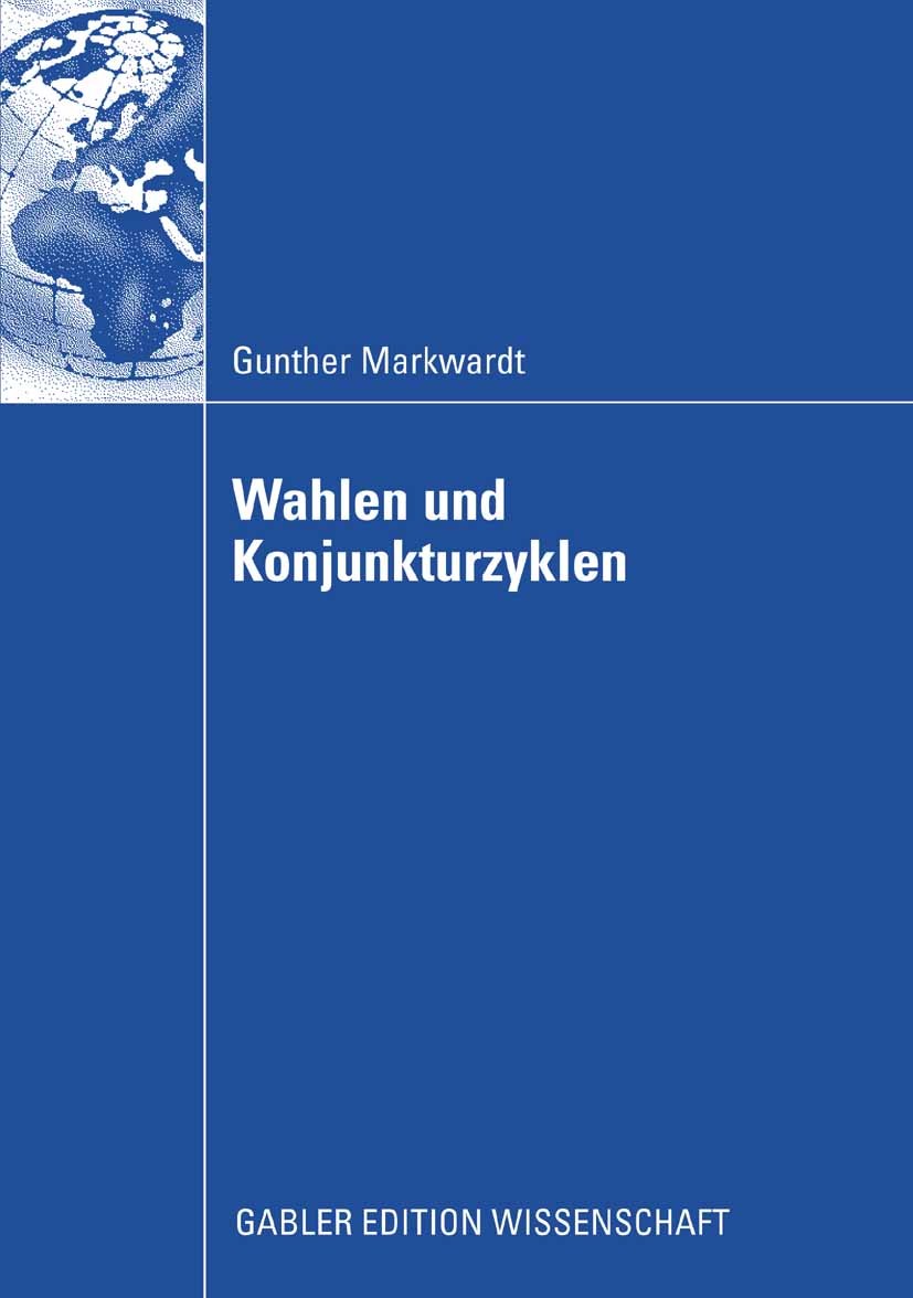 Titlebook: Wahlen und Konjunkturzyklen; Gunther Markwardt Book 2009 Gabler Verlag | Springer Fachmedien Wiesbaden GmbH, Wiesbaden 2009 Arbeitslosigke Titlebook: Wahlen und Konjunkturzyklen; Gunther Markwardt Book 2009 Gabler Verlag | Springer Fachmedien Wiesbaden GmbH, Wiesbaden 2009 Arbeitslosigke