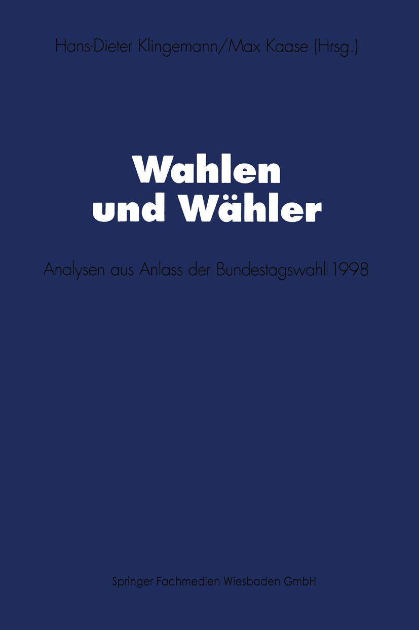 Titlebook: Wahlen und Wähler; Analysen aus Anlass Hans-Dieter Klingemann,Max Kaase Book 2001 Springer Fachmedien Wiesbaden 2001 Bundestag.Bundestagsw Titlebook: Wahlen und Wähler; Analysen aus Anlass Hans-Dieter Klingemann,Max Kaase Book 2001 Springer Fachmedien Wiesbaden 2001 Bundestag.Bundestagsw