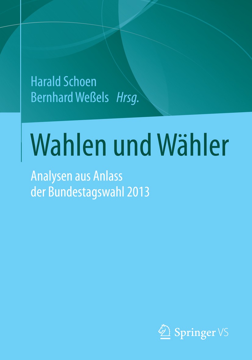 Titlebook: Wahlen und Wähler; Analysen aus Anlass Harald Schoen,Bernhard Weßels Book 2016 Springer Fachmedien Wiesbaden 2016 Wahlverhalten.Parteiensy Titlebook: Wahlen und Wähler; Analysen aus Anlass Harald Schoen,Bernhard Weßels Book 2016 Springer Fachmedien Wiesbaden 2016 Wahlverhalten.Parteiensy