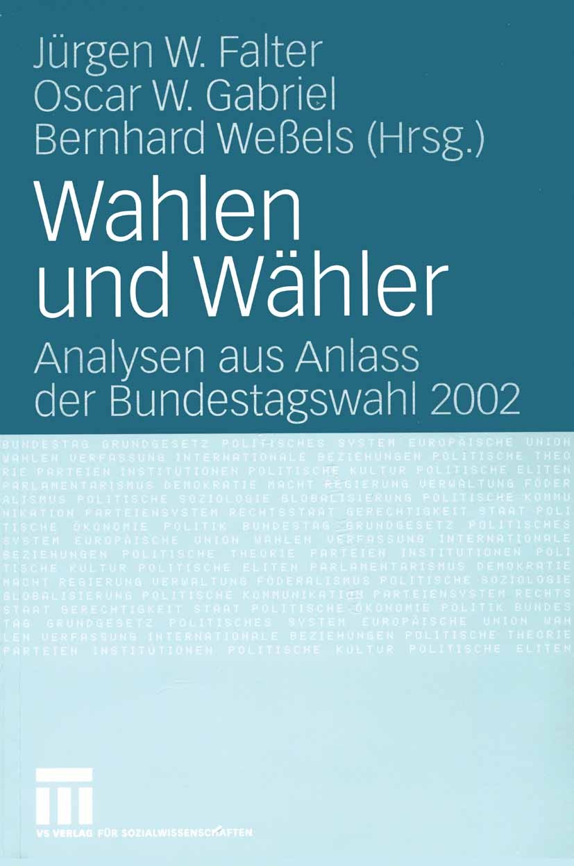 Titlebook: Wahlen und Wähler; Analysen aus Anlass Jürgen W. Falter,Oscar W. Gabriel,Bernhard Weßels Textbook 2005 Springer Fachmedien Wiesbaden 2005 Titlebook: Wahlen und Wähler; Analysen aus Anlass Jürgen W. Falter,Oscar W. Gabriel,Bernhard Weßels Textbook 2005 Springer Fachmedien Wiesbaden 2005