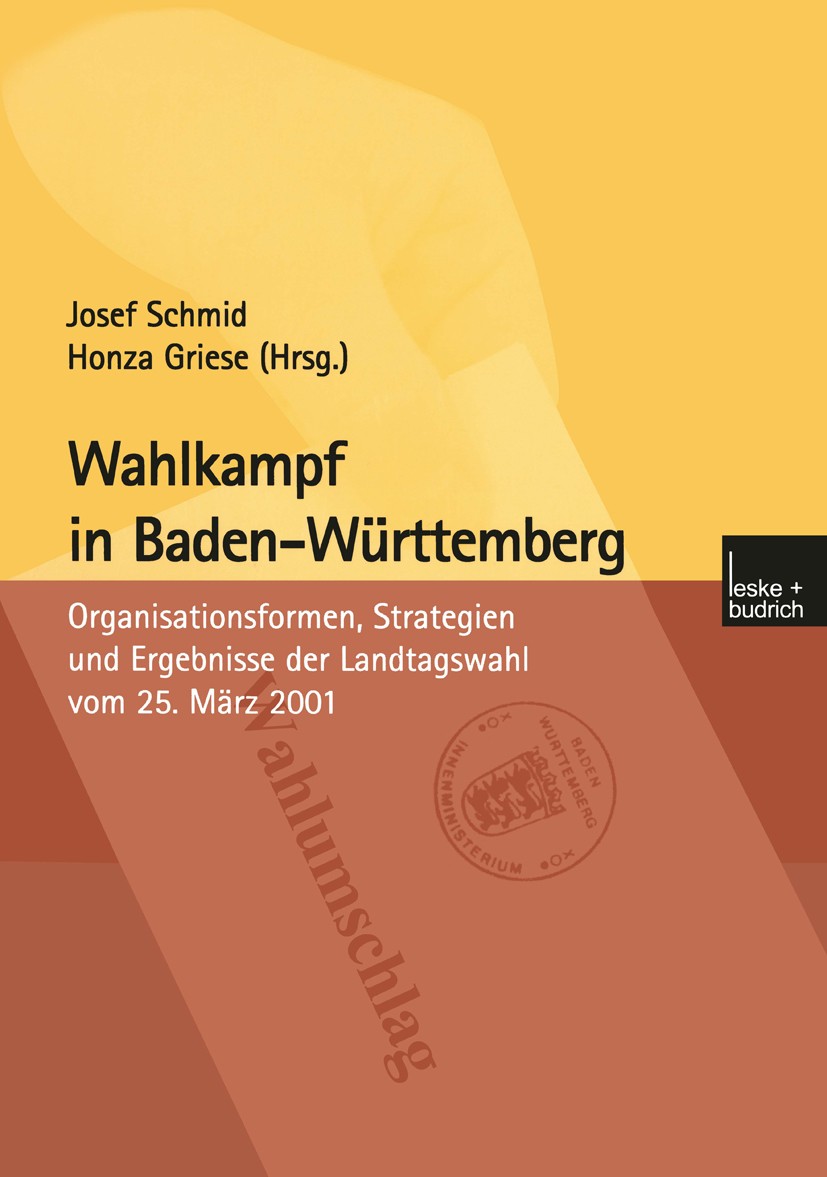 Titlebook: Wahlkampf in Baden-Württemberg; Organisationsformen, Josef Schmid,Honza Griese Book 2002 Springer Fachmedien Wiesbaden 2002 Kommunikation.M Titlebook: Wahlkampf in Baden-Württemberg; Organisationsformen, Josef Schmid,Honza Griese Book 2002 Springer Fachmedien Wiesbaden 2002 Kommunikation.M