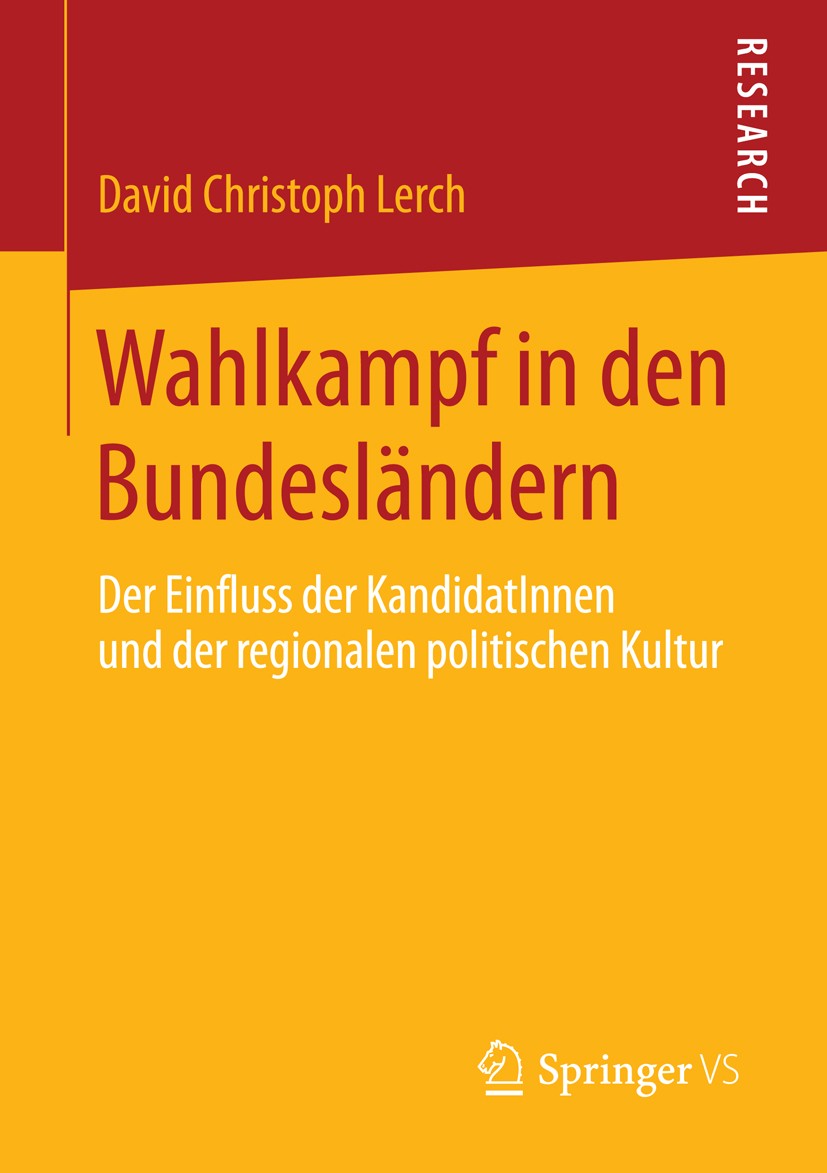 Titlebook: Wahlkampf in den Bundesländern; Der Einfluss der Kan David Christoph Lerch Book 2014 Springer Fachmedien Wiesbaden 2014 Bundesländer.Region Titlebook: Wahlkampf in den Bundesländern; Der Einfluss der Kan David Christoph Lerch Book 2014 Springer Fachmedien Wiesbaden 2014 Bundesländer.Region