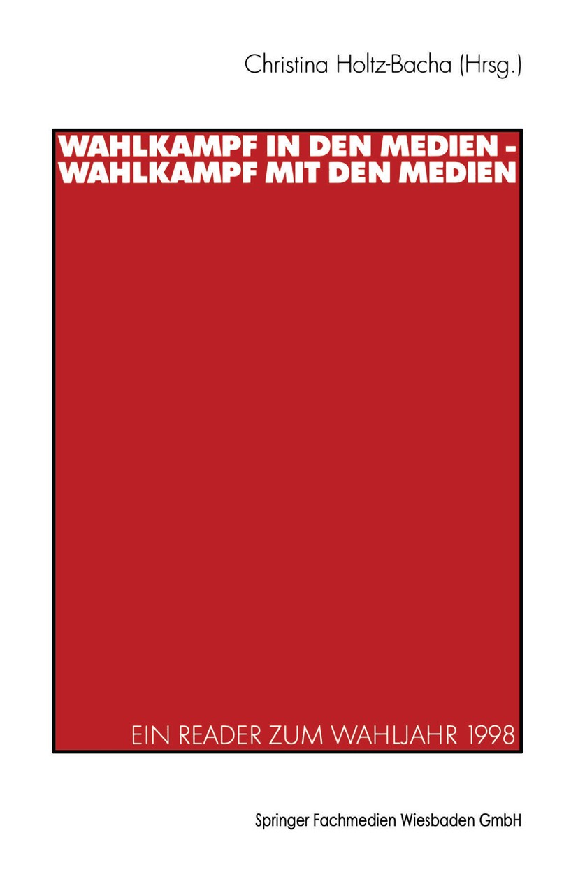 Titlebook: Wahlkampf in den Medien — Wahlkampf mit den Medien; Ein Reader zum Wahlj Christina Holtz-Bacha Book 2000 Springer Fachmedien Wiesbaden 2000 Titlebook: Wahlkampf in den Medien — Wahlkampf mit den Medien; Ein Reader zum Wahlj Christina Holtz-Bacha Book 2000 Springer Fachmedien Wiesbaden 2000