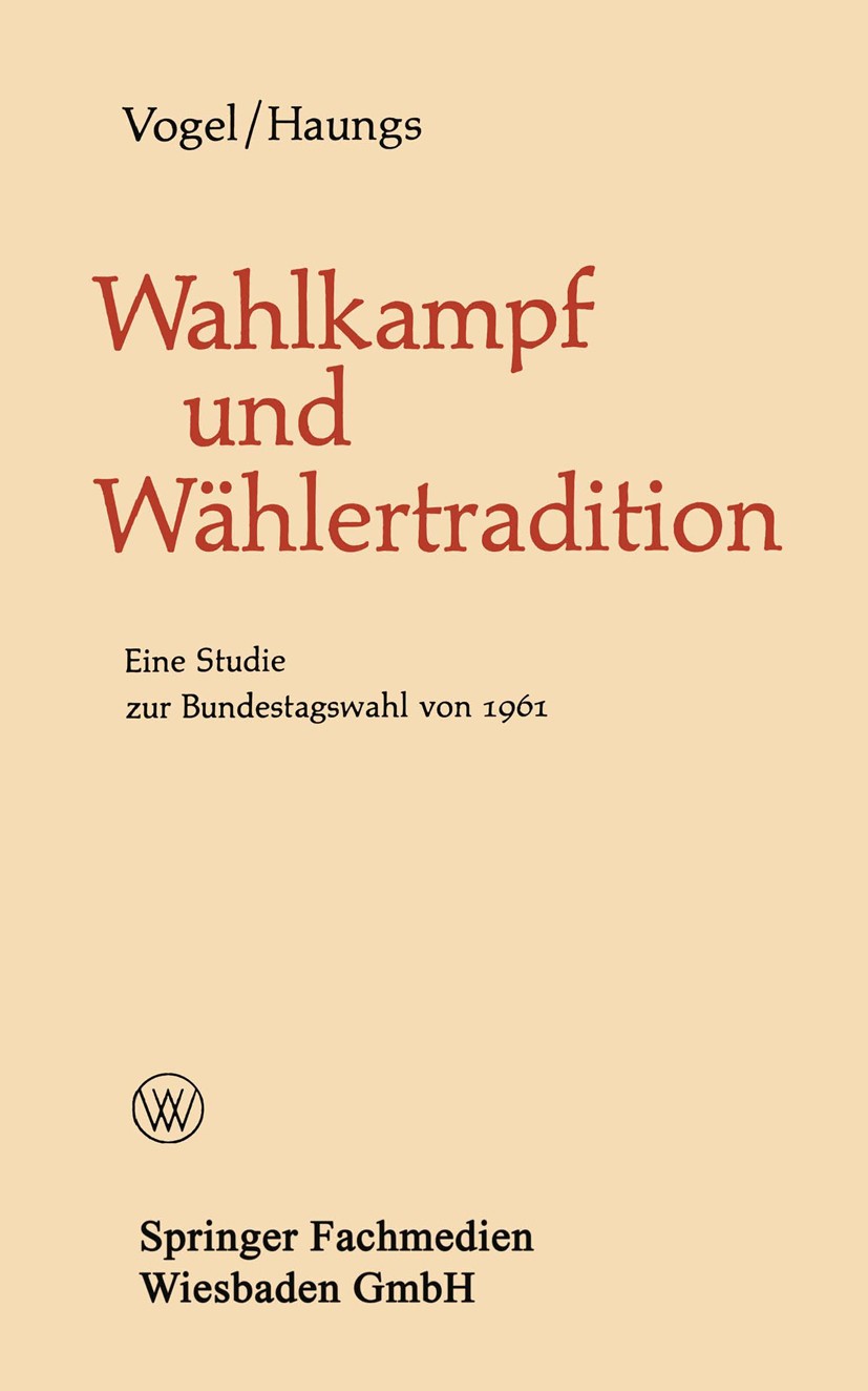 Titlebook: Wahlkampf und Wählertradition; Eine Studie zur Bund Bernhard Vogel,Peter Haungs Book 1965 Springer Fachmedien Wiesbaden 1965 Behörde.Bevölk Titlebook: Wahlkampf und Wählertradition; Eine Studie zur Bund Bernhard Vogel,Peter Haungs Book 1965 Springer Fachmedien Wiesbaden 1965 Behörde.Bevölk