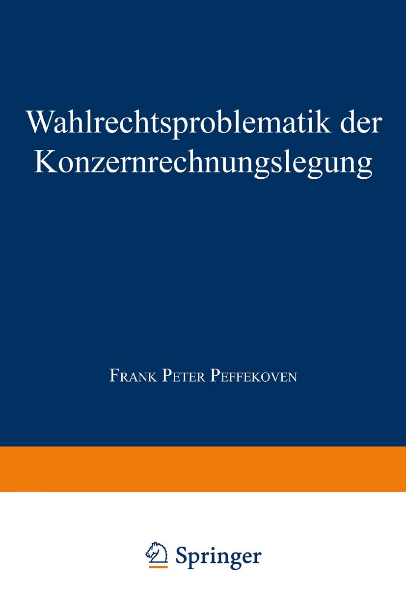 Titlebook: Wahlrechtsproblematik der Konzernrechnungslegung; Frank Peter Peffekoven Textbook 1997 Springer Fachmedien Wiesbaden 1997 Konzernabschluss Titlebook: Wahlrechtsproblematik der Konzernrechnungslegung; Frank Peter Peffekoven Textbook 1997 Springer Fachmedien Wiesbaden 1997 Konzernabschluss
