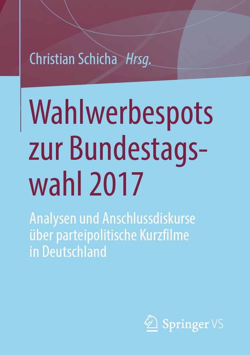 Titlebook: Wahlwerbespots zur Bundestagswahl 2017; Analysen und Anschl Christian Schicha Book 2019 Springer Fachmedien Wiesbaden GmbH, ein Teil von S Titlebook: Wahlwerbespots zur Bundestagswahl 2017; Analysen und Anschl Christian Schicha Book 2019 Springer Fachmedien Wiesbaden GmbH, ein Teil von S