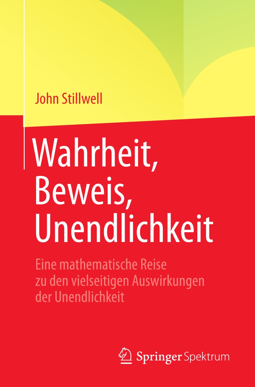 Titlebook: Wahrheit, Beweis, Unendlichkeit; Eine mathematische R John Stillwell Textbook Nov 2013Latest edition Springer-Verlag Berlin Heidelberg 2014 Titlebook: Wahrheit, Beweis, Unendlichkeit; Eine mathematische R John Stillwell Textbook Nov 2013Latest edition Springer-Verlag Berlin Heidelberg 2014