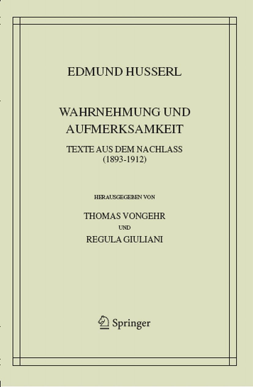 Titlebook: Wahrnehmung und Aufmerksamkeit; Texte aus dem Nachla Edmund Husserl Book 2004 Springer Science+Business Media Dordrecht 2004 Begriff.Edmund Titlebook: Wahrnehmung und Aufmerksamkeit; Texte aus dem Nachla Edmund Husserl Book 2004 Springer Science+Business Media Dordrecht 2004 Begriff.Edmund
