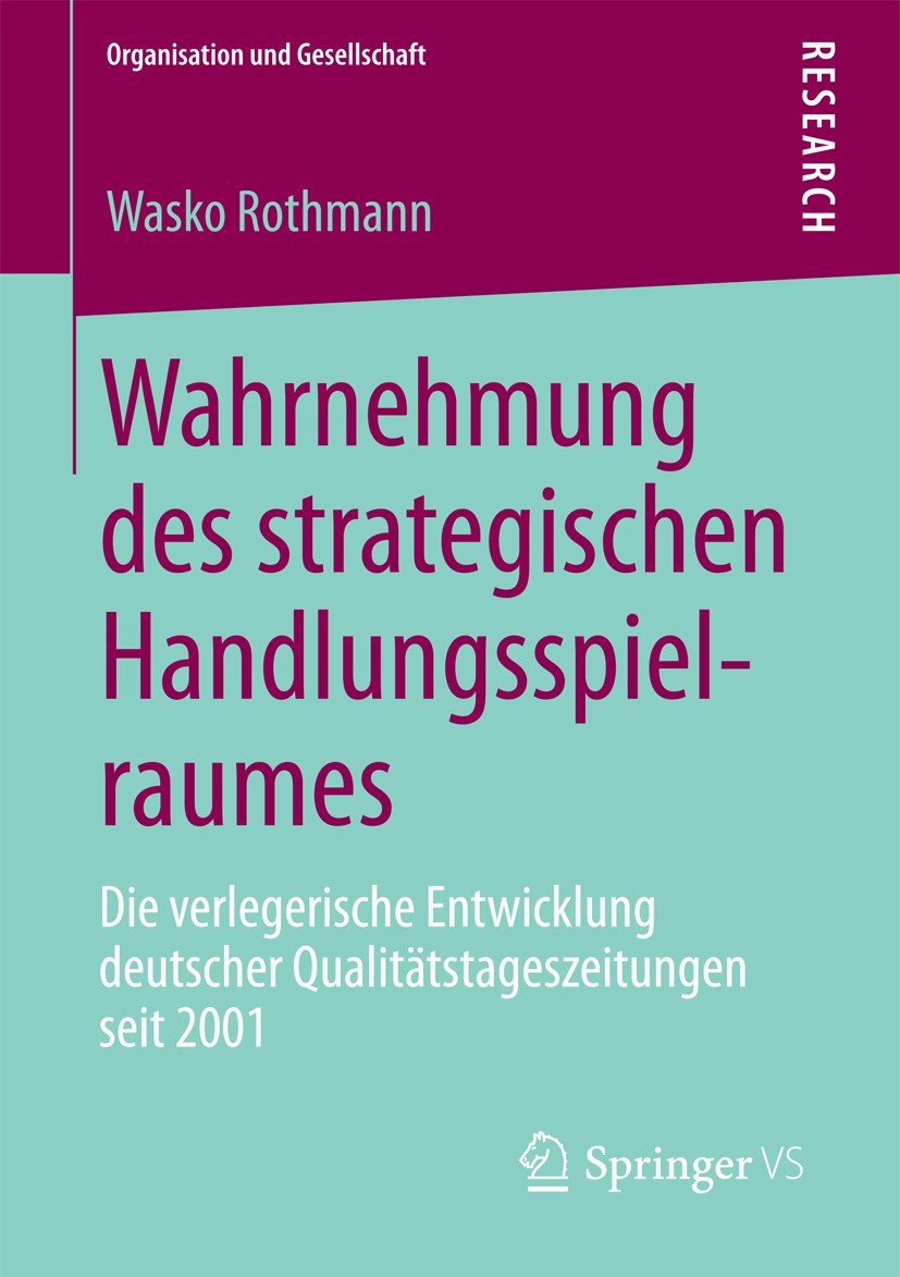 Titlebook: Wahrnehmung des strategischen Handlungsspielraumes; Die verlegerische En Wasko Rothmann Book 2013 Springer Fachmedien Wiesbaden 2013 Lock-i Titlebook: Wahrnehmung des strategischen Handlungsspielraumes; Die verlegerische En Wasko Rothmann Book 2013 Springer Fachmedien Wiesbaden 2013 Lock-i