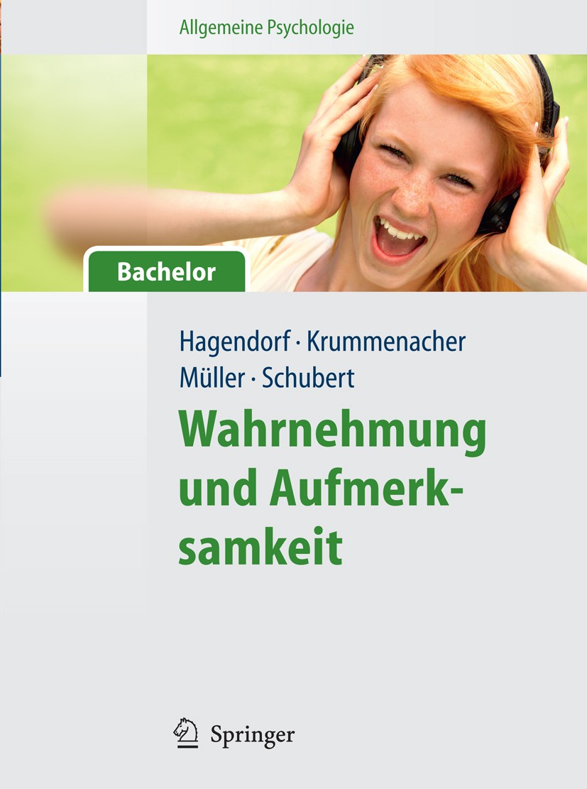 Titlebook: Allgemeine Psychologie für Bachelor: Wahrnehmung und Aufmerksamkeit. (Lehrbuch mit Online-Materialie; Herbert Hagendorf,Joseph Krummenache Titlebook: Allgemeine Psychologie für Bachelor: Wahrnehmung und Aufmerksamkeit. (Lehrbuch mit Online-Materialie; Herbert Hagendorf,Joseph Krummenache
