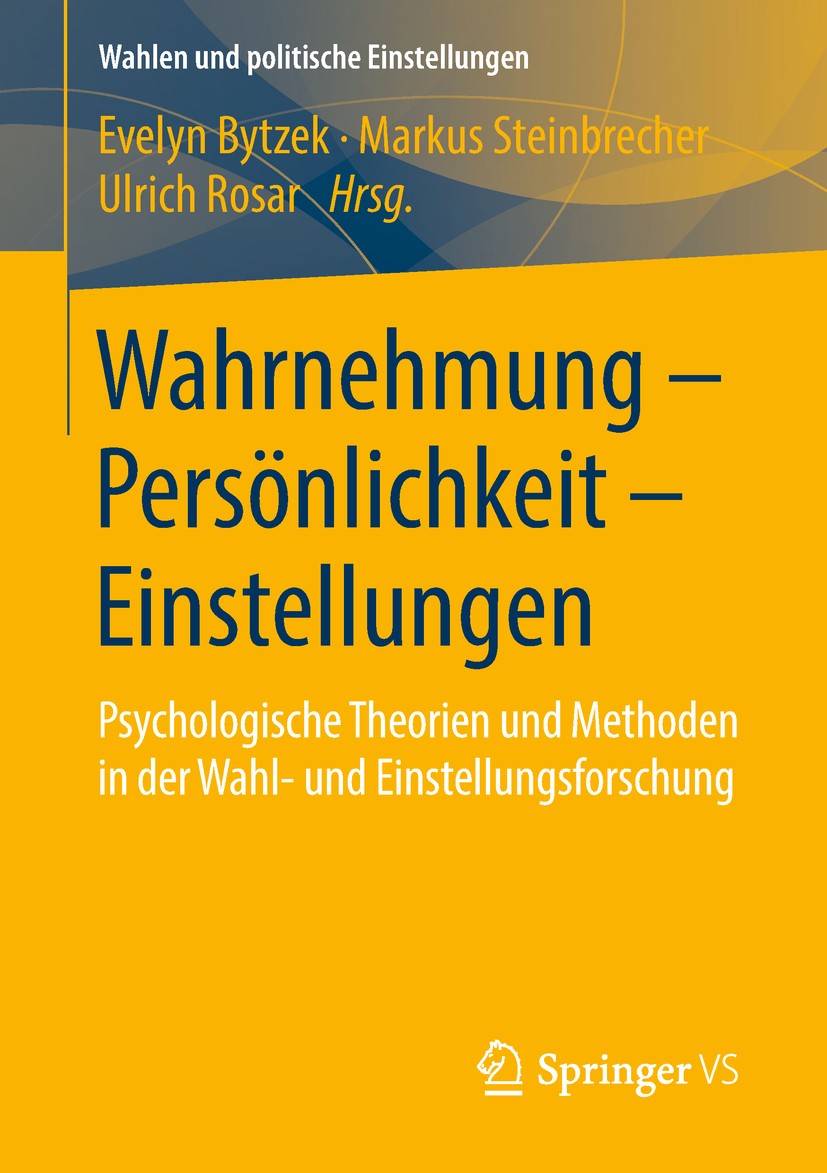 Titlebook: Wahrnehmung – Persönlichkeit – Einstellungen; Psychologische Theor Evelyn Bytzek,Markus Steinbrecher,Ulrich Rosar Book 2019 Springer Fachme Titlebook: Wahrnehmung – Persönlichkeit – Einstellungen; Psychologische Theor Evelyn Bytzek,Markus Steinbrecher,Ulrich Rosar Book 2019 Springer Fachme