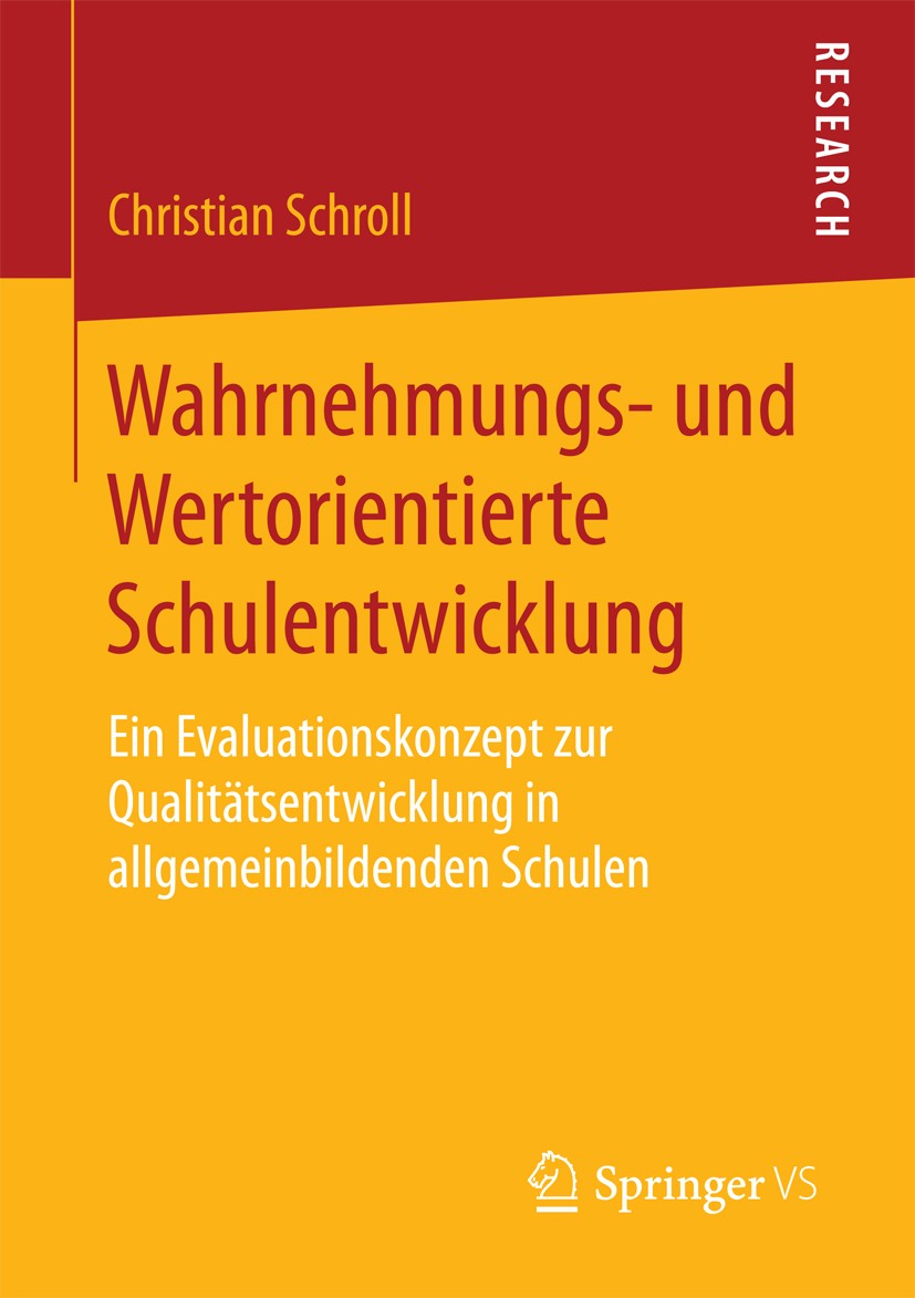 Titlebook: Wahrnehmungs- und Wertorientierte Schulentwicklung; Ein Evaluationskonze Christian Schroll Book 2016 Springer Fachmedien Wiesbaden 2016 Sch Titlebook: Wahrnehmungs- und Wertorientierte Schulentwicklung; Ein Evaluationskonze Christian Schroll Book 2016 Springer Fachmedien Wiesbaden 2016 Sch