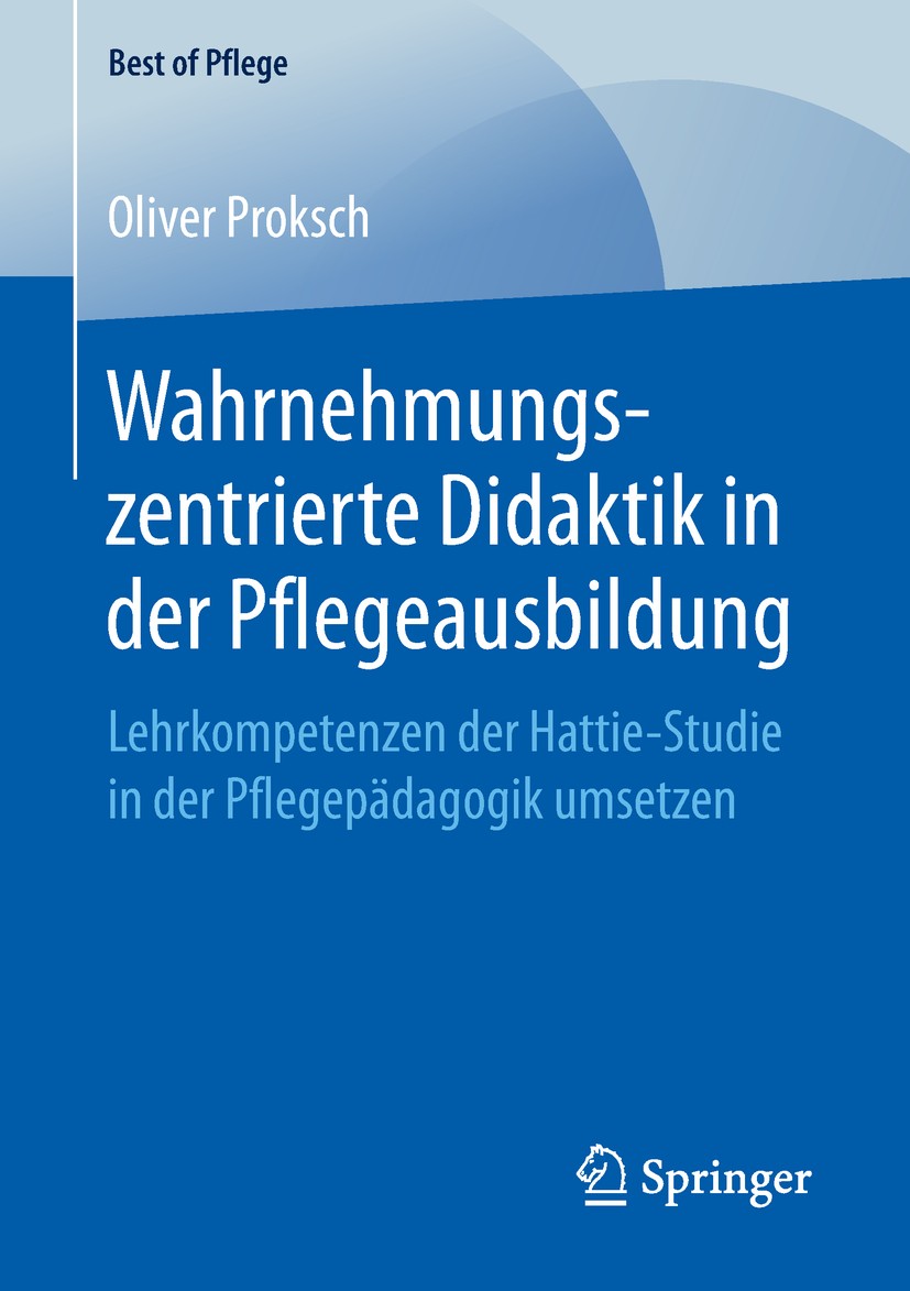 Titlebook: Wahrnehmungszentrierte Didaktik in der Pflegeausbildung; Lehrkompetenzen der Oliver Proksch Book 2019 Der/die Herausgeber bzw. der/die Aut Titlebook: Wahrnehmungszentrierte Didaktik in der Pflegeausbildung; Lehrkompetenzen der Oliver Proksch Book 2019 Der/die Herausgeber bzw. der/die Aut