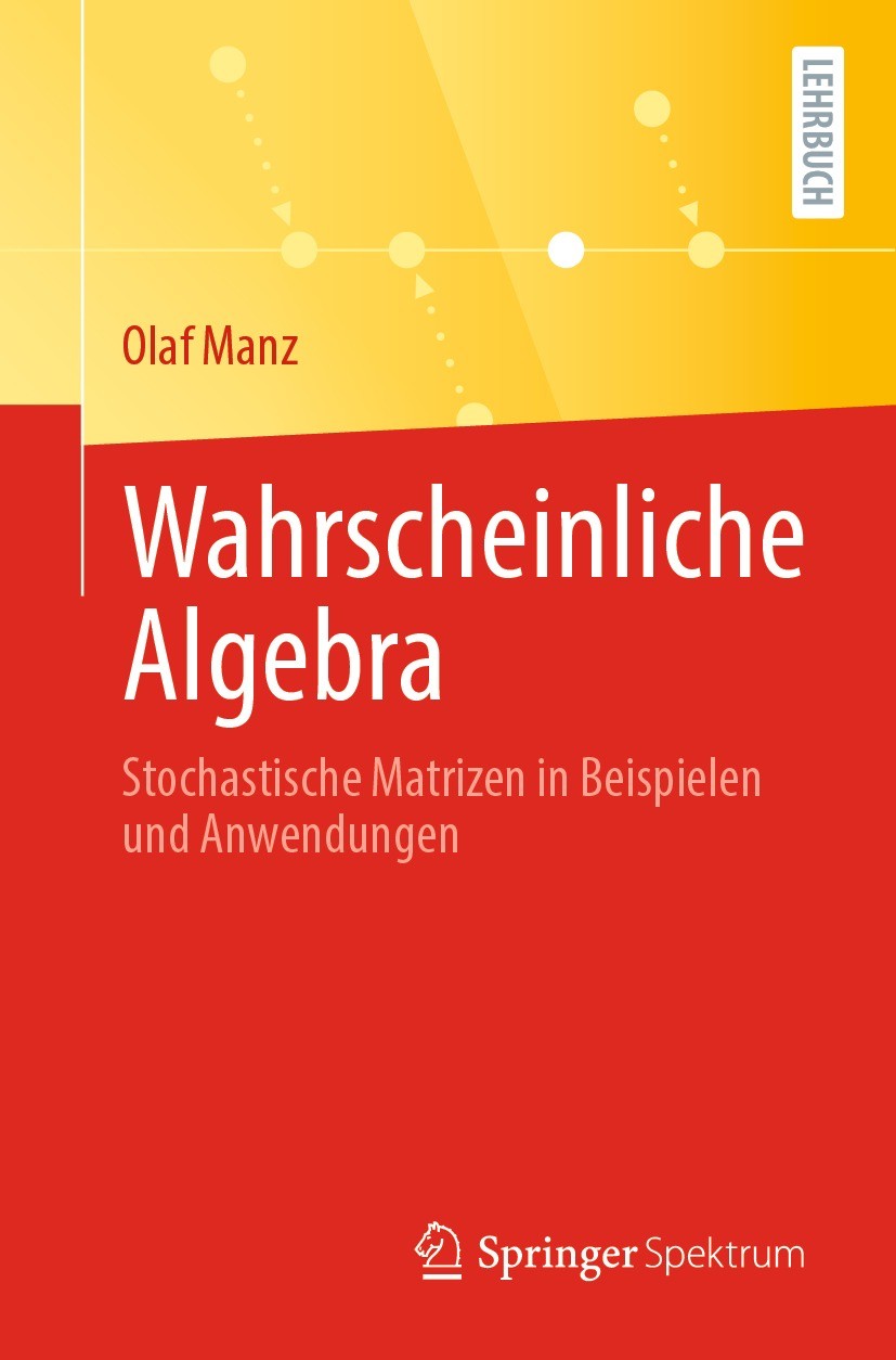 Titlebook: Wahrscheinliche Algebra; Stochastische Matriz Olaf Manz Textbook 2021 Der/die Herausgeber bzw. der/die Autor(en), exklusiv lizenziert durch Titlebook: Wahrscheinliche Algebra; Stochastische Matriz Olaf Manz Textbook 2021 Der/die Herausgeber bzw. der/die Autor(en), exklusiv lizenziert durch