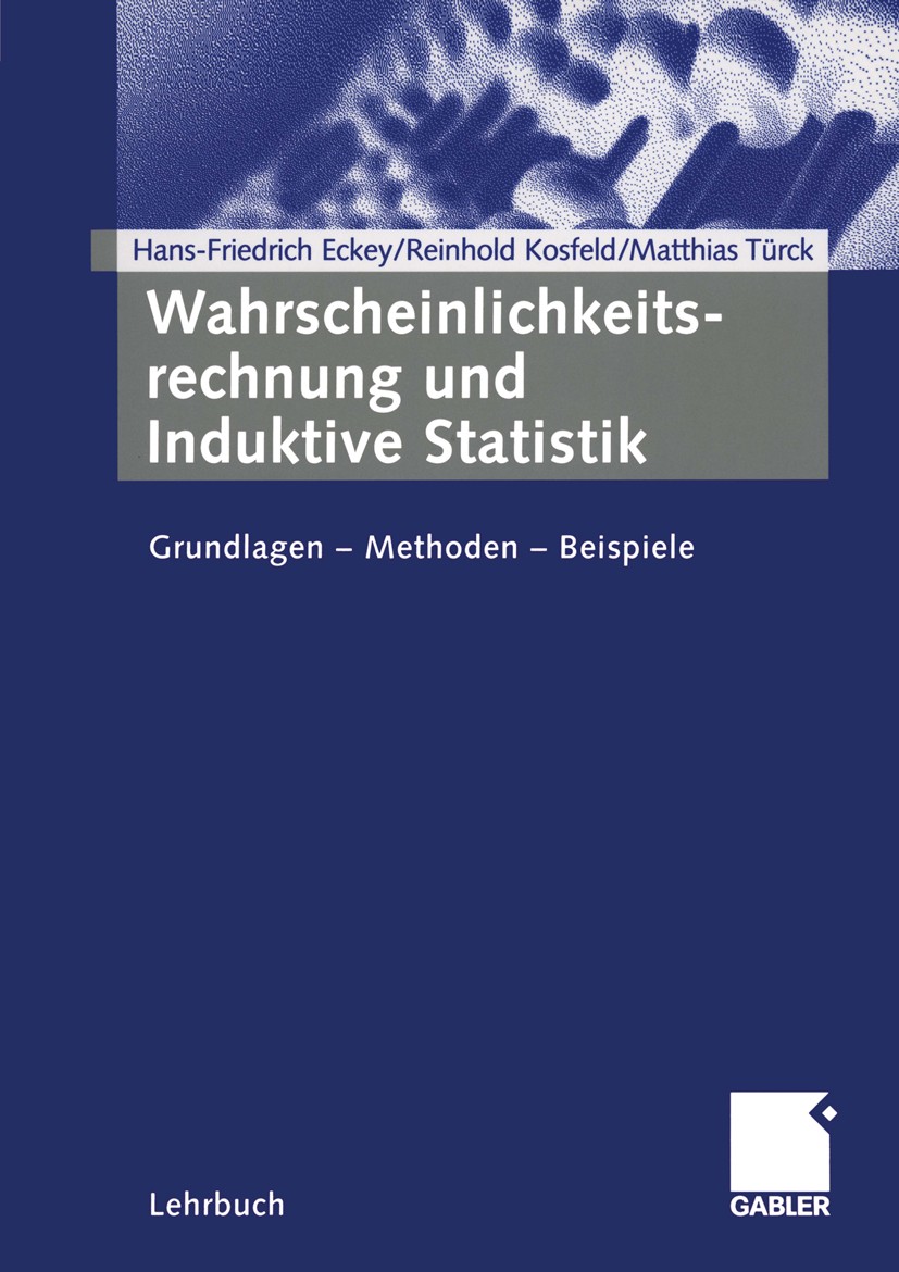 Titlebook: Wahrscheinlichkeitsrechnung und Induktive Statistik; Grundlagen — Methode Hans-Friedrich Eckey,Reinhold Kosfeld,Matthias Tür Textbook 20051 Titlebook: Wahrscheinlichkeitsrechnung und Induktive Statistik; Grundlagen — Methode Hans-Friedrich Eckey,Reinhold Kosfeld,Matthias Tür Textbook 20051