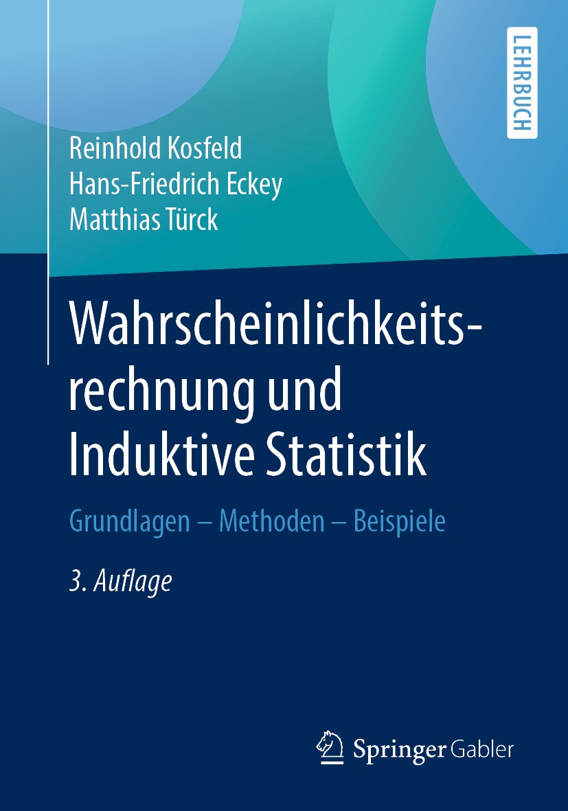 Titlebook: Wahrscheinlichkeitsrechnung und Induktive Statistik; Grundlagen - Methode Reinhold Kosfeld,Hans-Friedrich Eckey,Matthias Tür Textbook 2019L Titlebook: Wahrscheinlichkeitsrechnung und Induktive Statistik; Grundlagen - Methode Reinhold Kosfeld,Hans-Friedrich Eckey,Matthias Tür Textbook 2019L