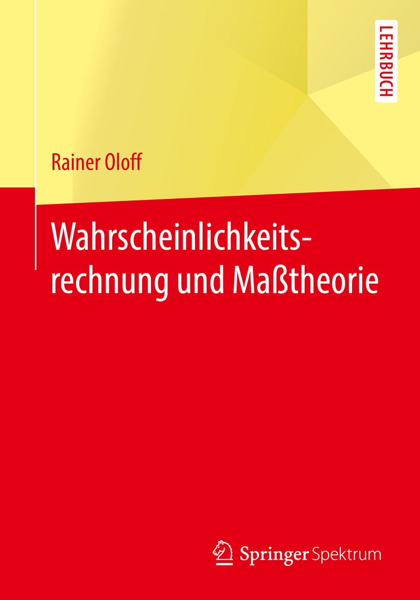 Titlebook: Wahrscheinlichkeitsrechnung und Maßtheorie; Rainer Oloff Textbook 2017 Springer-Verlag GmbH Deutschland 2017 Wahrscheinlichkeitsrechnung.W Titlebook: Wahrscheinlichkeitsrechnung und Maßtheorie; Rainer Oloff Textbook 2017 Springer-Verlag GmbH Deutschland 2017 Wahrscheinlichkeitsrechnung.W
