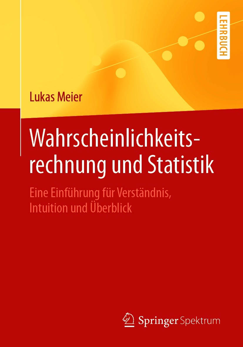 Titlebook: Wahrscheinlichkeitsrechnung und Statistik; Eine Einführung für Lukas Meier Textbook 2020 Springer-Verlag GmbH Deutschland, ein Teil von Sp Titlebook: Wahrscheinlichkeitsrechnung und Statistik; Eine Einführung für Lukas Meier Textbook 2020 Springer-Verlag GmbH Deutschland, ein Teil von Sp