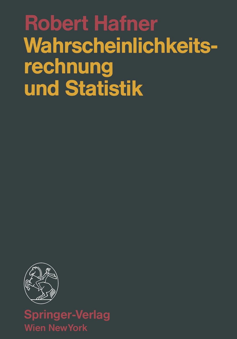 Titlebook: Wahrscheinlichkeitsrechnung und Statistik; Robert Hafner Book 1989 Springer-Verlag, Wien 1989 Mathematische Statistik.Statistik.Testtheori Titlebook: Wahrscheinlichkeitsrechnung und Statistik; Robert Hafner Book 1989 Springer-Verlag, Wien 1989 Mathematische Statistik.Statistik.Testtheori