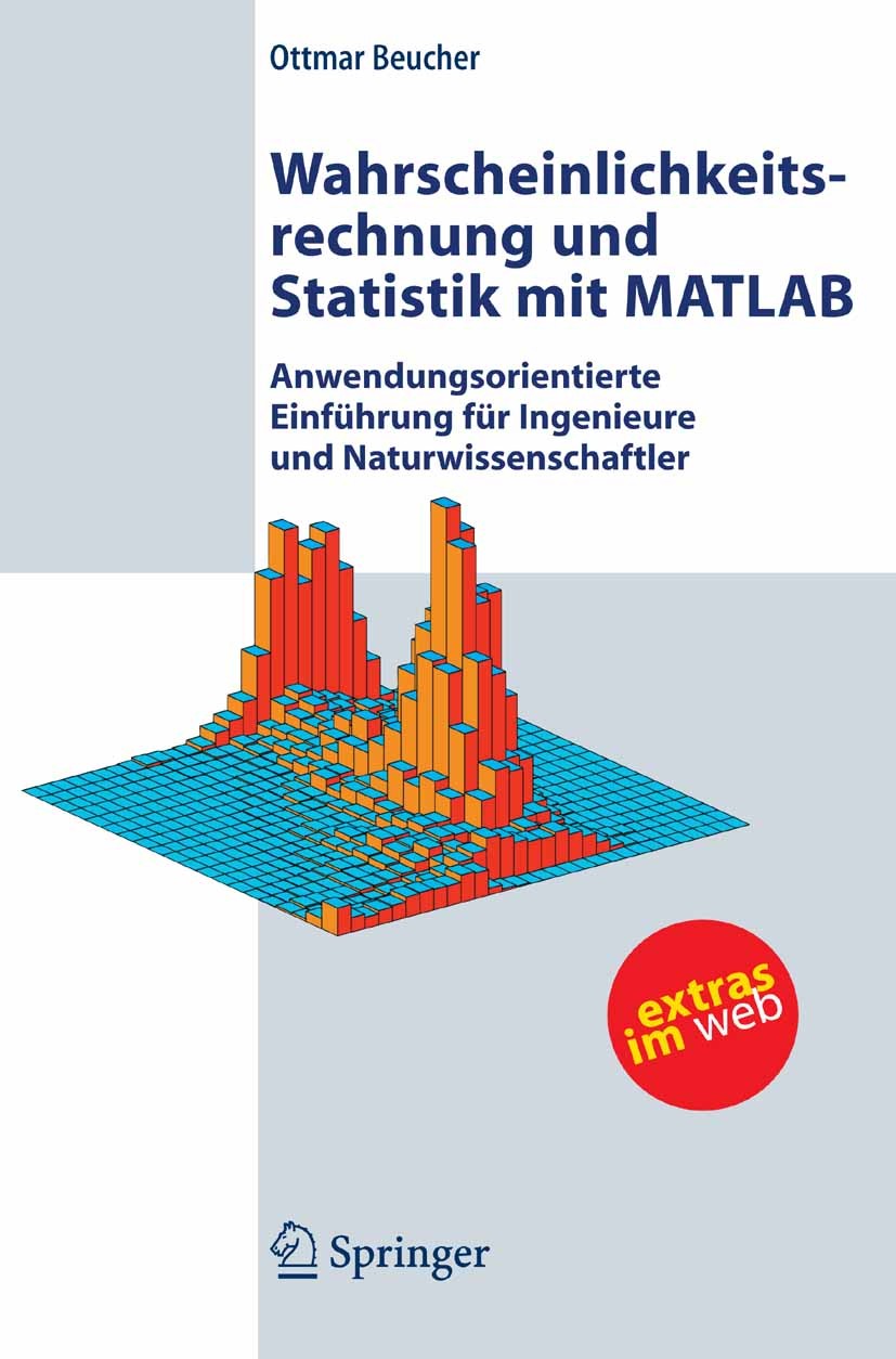 Titlebook: Wahrscheinlichkeitsrechnung und Statistik mit MATLAB; Anwendungsorientiert Ottmar Beucher Textbook 20051st edition Springer-Verlag Berlin H Titlebook: Wahrscheinlichkeitsrechnung und Statistik mit MATLAB; Anwendungsorientiert Ottmar Beucher Textbook 20051st edition Springer-Verlag Berlin H