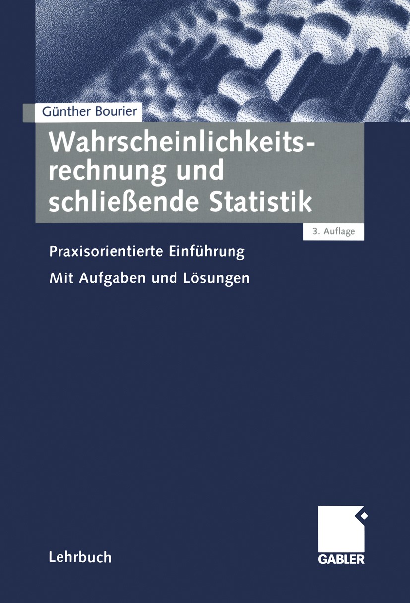 Titlebook: Wahrscheinlichkeitsrechnung und schließende Statistik; Praxisorientierte Ei Günther Bourier Textbook 20023rd edition Springer Fachmedien Wi Titlebook: Wahrscheinlichkeitsrechnung und schließende Statistik; Praxisorientierte Ei Günther Bourier Textbook 20023rd edition Springer Fachmedien Wi