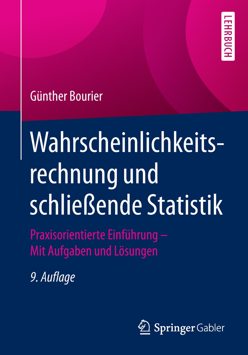 Titlebook: Wahrscheinlichkeitsrechnung und schließende Statistik; Praxisorientierte Ei Günther Bourier Textbook 20189th edition Springer Fachmedien Wi Titlebook: Wahrscheinlichkeitsrechnung und schließende Statistik; Praxisorientierte Ei Günther Bourier Textbook 20189th edition Springer Fachmedien Wi