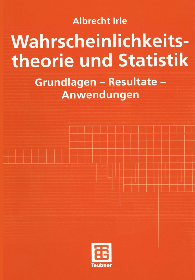 Titlebook: Wahrscheinlichkeitstheorie und Statistik; Grundlagen - Resulta Albrecht Irle Textbook 20011st edition Springer Fachmedien Wiesbaden 2001 Co Titlebook: Wahrscheinlichkeitstheorie und Statistik; Grundlagen - Resulta Albrecht Irle Textbook 20011st edition Springer Fachmedien Wiesbaden 2001 Co