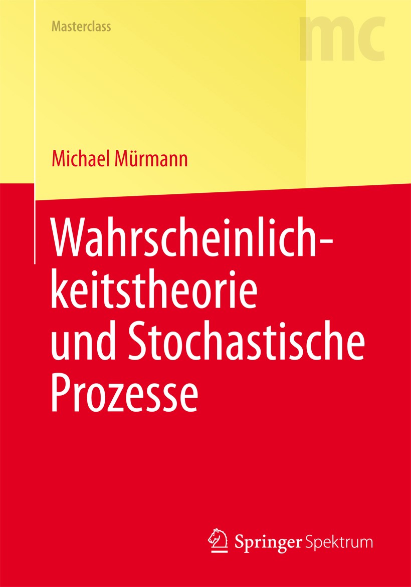 Titlebook: Wahrscheinlichkeitstheorie und Stochastische Prozesse; Michael Mürmann Textbook 2014 Springer-Verlag Berlin Heidelberg 2014 Maß- und Integ Titlebook: Wahrscheinlichkeitstheorie und Stochastische Prozesse; Michael Mürmann Textbook 2014 Springer-Verlag Berlin Heidelberg 2014 Maß- und Integ