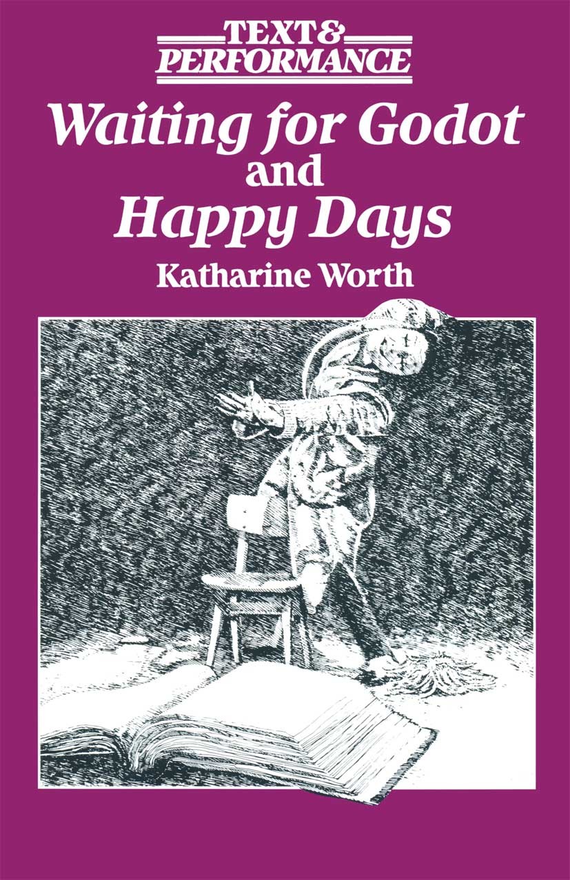 Titlebook: Waiting for Godot and Happy Days; Katharine Worth Textbook 1990Latest edition Macmillan Publishers Limited 1990 comedy.language.theatre.tr Titlebook: Waiting for Godot and Happy Days; Katharine Worth Textbook 1990Latest edition Macmillan Publishers Limited 1990 comedy.language.theatre.tr