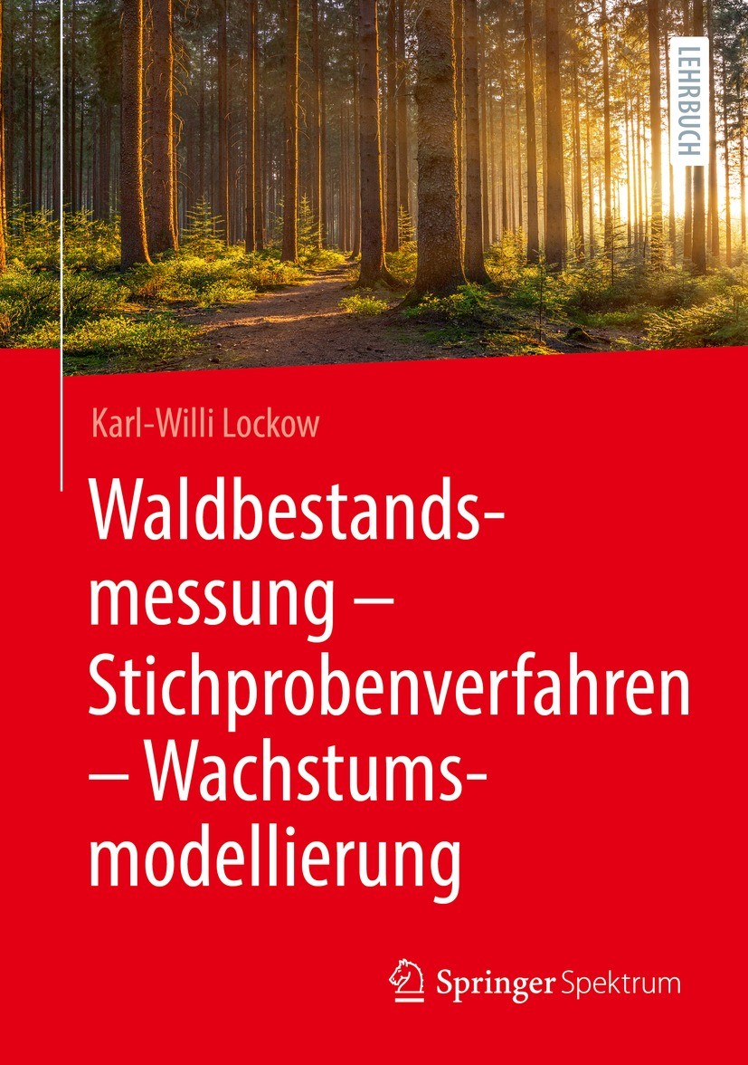 Titlebook: Waldbestandsmessung - Stichprobenverfahren - Wachstumsmodellierung; Karl-Willi Lockow Textbook 2022 Der/die Herausgeber bzw. der/die Autor Titlebook: Waldbestandsmessung - Stichprobenverfahren - Wachstumsmodellierung; Karl-Willi Lockow Textbook 2022 Der/die Herausgeber bzw. der/die Autor