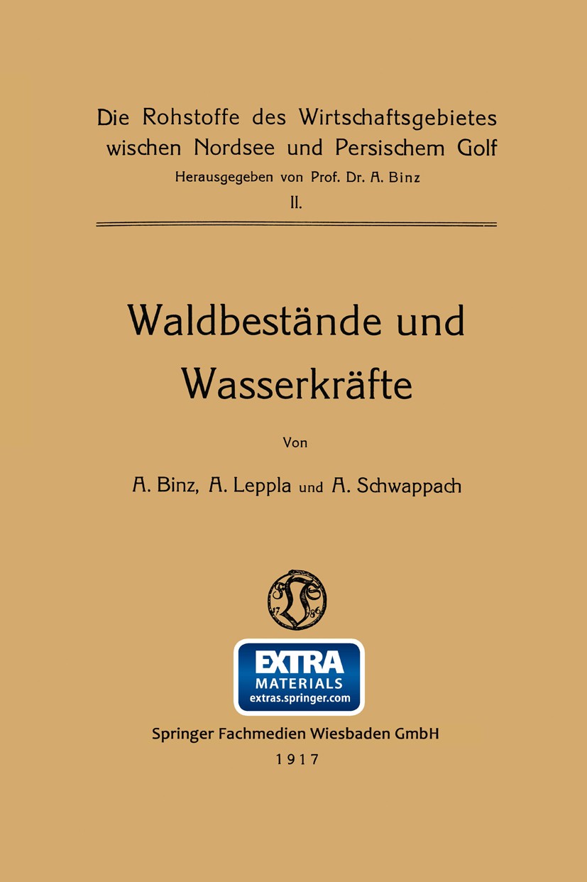 Titlebook: Waldbestände und Wasserkräfte; A. Binz,A. Leppla,A. Schwappach Book 1916 Springer Fachmedien Wiesbaden 1916 Arbeit.Bergbau.Energie.Gehör.I Titlebook: Waldbestände und Wasserkräfte; A. Binz,A. Leppla,A. Schwappach Book 1916 Springer Fachmedien Wiesbaden 1916 Arbeit.Bergbau.Energie.Gehör.I