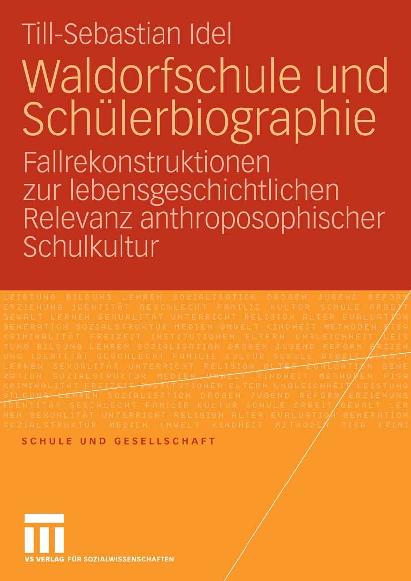 Titlebook: Waldorfschule und Schülerbiographie; Fallrekonstruktionen Till-Sebastian Idel Book 2007 VS Verlag für Sozialwissenschaften | Springer Fachm Titlebook: Waldorfschule und Schülerbiographie; Fallrekonstruktionen Till-Sebastian Idel Book 2007 VS Verlag für Sozialwissenschaften | Springer Fachm