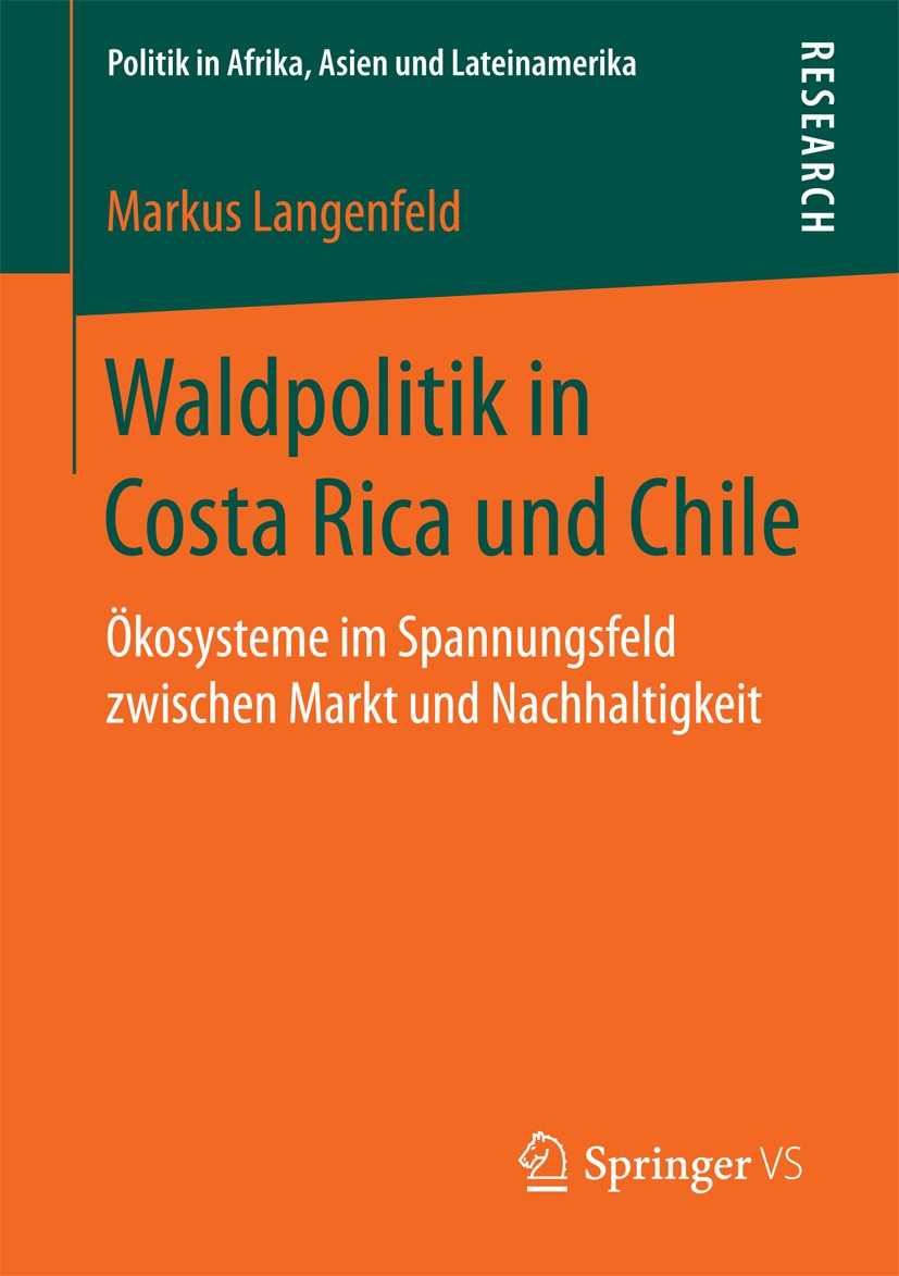 Titlebook: Waldpolitik in Costa Rica und Chile; Ökosysteme im Spannu Markus Langenfeld Book 2017 Springer Fachmedien Wiesbaden 2017 Nachhaltigkeit in Titlebook: Waldpolitik in Costa Rica und Chile; Ökosysteme im Spannu Markus Langenfeld Book 2017 Springer Fachmedien Wiesbaden 2017 Nachhaltigkeit in